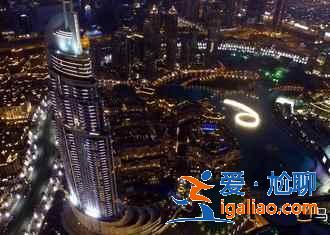 迪拜有什么好玩的，去迪拜不可錯過的體驗(yàn)！？